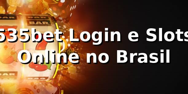 535bet Login e Slots Online no Brasil
